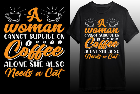 A Woman Cannot Survive on Coffee T-shirt