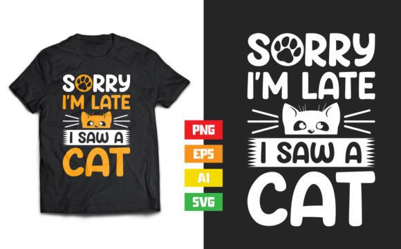 Sorry I'm Late I Saw a Cat Cat Lover